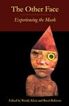 The Other Face: Experiencing the Mask The Other Face: Experiencing the Mask