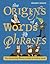 The Origins of Words and Phrases : The Fascinating Stories Behind Everyday Words
