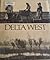 Delta West: The Land and the People of the Sacramento-San Joaquin Delta