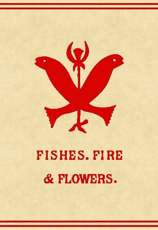 Fishes, Flowers and Fire as Elements and Deities in the Phallic Faiths and Worship 1890 (Hardcover)