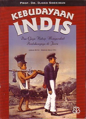 Kebudayaan Indis dan Gaya Hidup Masyarakat Pendukungnya di Jawa, Abad XVIII - Medio Abad XX (Paperback)