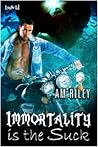 Immortality is the Suck by A.M. Riley
