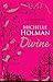 Divine by Michelle Holman Divine by Michelle Holman