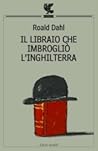 Il libraio che imbrogliò l'Inghilterra by Roald Dahl