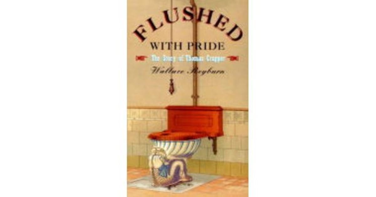 Flushed With Pride The Story of Thomas Crapper by Wallace Reyburn