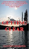 Getting Clear: Stop Worrying • Forget Fear • End Anger • Gain Self Confidence • Increase Your Energy • Achieve More