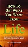 How to Get What You Want from Life by Clayton Clifford Bye