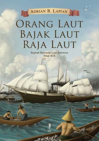 Orang Laut-Bajak Laut-Raja Laut - Sejarah Kawasan Laut Sulawesi Abad XIX