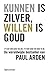 Kunnen is zilver, willen is goud