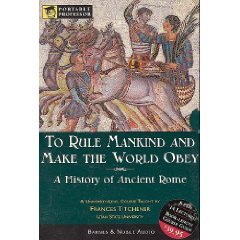 To Rule Mankind and Make the World Obey: A History Of Ancient Rome (Portable Proffessor: World History)