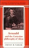 Arnauld and the Cartesian Philosophy of Ideas (Studies in Intellectual History and the History of Philosophy) Arnauld and the Cartesian Philosophy of Ideas (Studies in Intellectual History and the History of Philosophy)