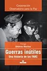 Guerras inútiles: Una historia de las FARC