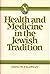 Health and Medicine in the Jewish Tradition: L'Hayyim--To Life (HEALTH/MEDICINE AND THE FAITH TRADITIONS)