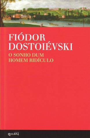 O Sonho dum Homem Ridículo by Fyodor Dostoevsky