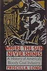Where the Sun Never Shines: A History of America's Bloody Coal Industry