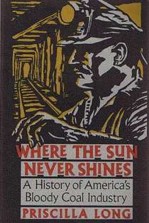 Where the Sun Never Shines: A History of America's Bloody Coal Industry (Paperback)