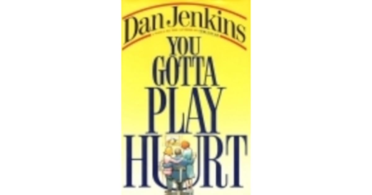 You Gotta Play Hurt by Dan Jenkins