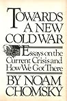 Towards a New Cold War by Noam Chomsky