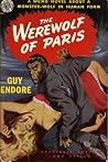 The Werewolf of Paris by Guy Endore The Werewolf of Paris by Guy Endore