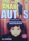Serba-serbi Anak Autis: Mengenal, Menangani, dan Mengatasinya dengan Tepat dan Bijak Serba-serbi Anak Autis: Mengenal, Menangani, dan Mengatasinya dengan Tepat dan Bijak