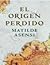 El origen perdido by Matilde Asensi