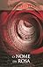 O Nome da Rosa by Umberto Eco O Nome da Rosa by Umberto Eco