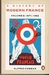 A History of Modern France, Volume 3: France of the Republics 1871-1962