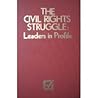 The Civil Rights Struggle: Leaders in Profile