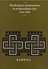 The Red Jews: Antisemitism in an Apocalyptic Age, 1200-1600 (Studies in Medieval and Reformation Traditions, 55)