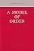 A Model of Order: Selected Letters on Poetry and Making