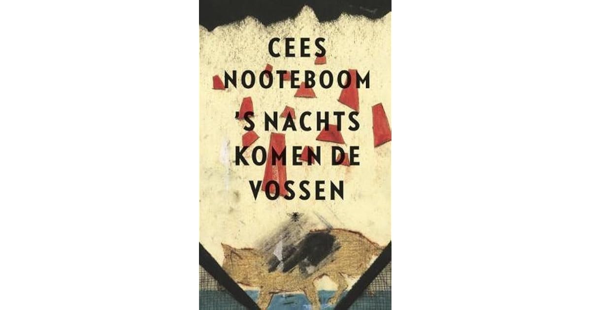 's Nachts komen de vossen by Cees Nooteboom 's Nachts komen de vossen by Cees Nooteboom