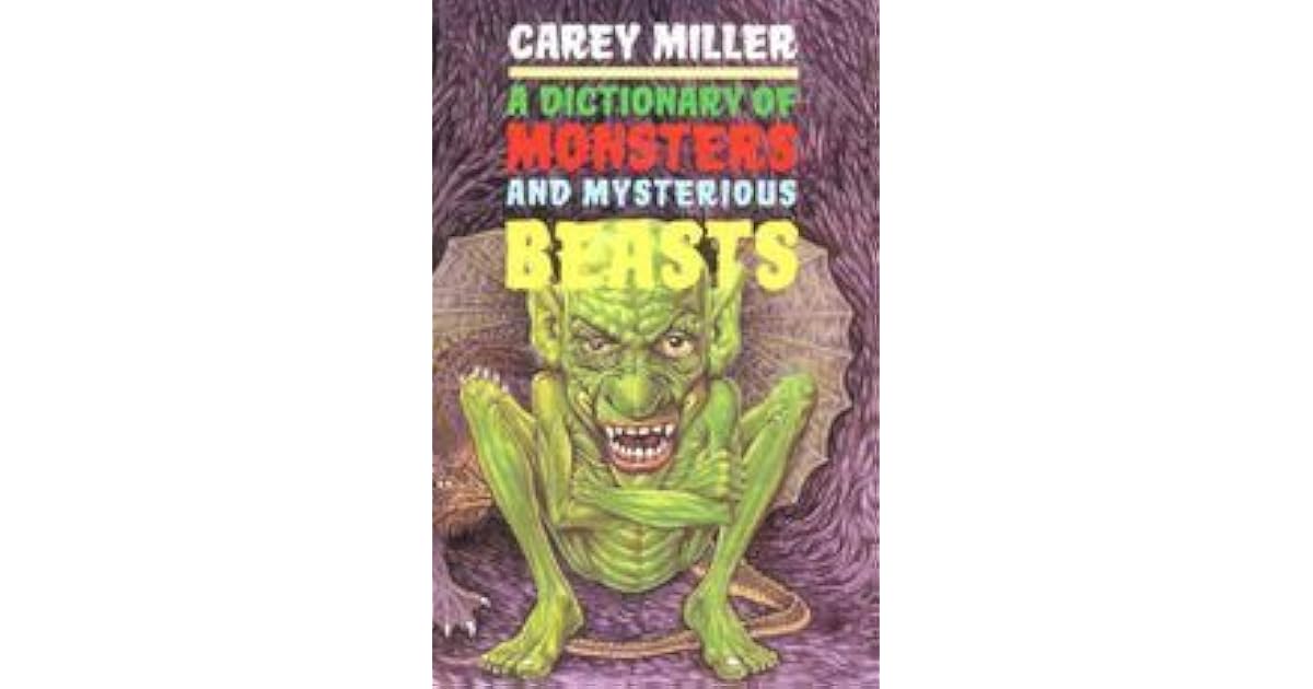 A Dictionary Of Monsters And Mysterious Beasts by Carey Miller