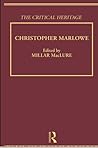 Christopher Marlowe: The Critical Heritage (The Collected Critical Heritage : Jacobean Dramatists) Christopher Marlowe: The Critical Heritage (The Collected Critical Heritage : Jacobean Dramatists)