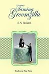 Taming Groomzilla by E.N. Holland