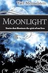 Moonlight: Stories that Illuminate the Landscape of Our Lives