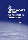 United Nations Treaties and Principles on Outer Space: Text of Treaties and Principles Governing the Activities of States in the Exploration and Use of Outer Space