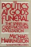 The Politics at God's Funeral: The Spiritual Crisis of Western Civilization (Hardcover)