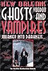 New Orleans Ghosts, Voodoo, and Vampires: Journey into Darkness New Orleans Ghosts, Voodoo, and Vampires: Journey into Darkness