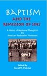 Baptism and the Remission of Sins: A History of Baptismal Thought in the American Restoration Movement