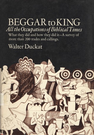 Beggar to King: All the Occupations of Biblical Times (Hardback)