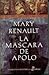La máscara de Apolo by Mary Renault La máscara de Apolo by Mary Renault