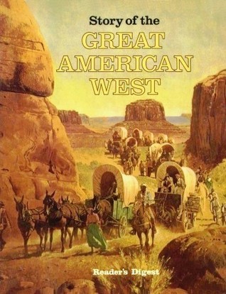 Story Of The Great American West by Reader's Digest Association