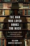Book cover for The Man Who Loved Books Too Much: The True Story of a Thief, a Detective, and a World of Literary Obsession