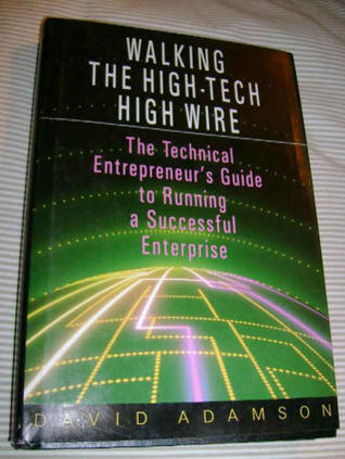 Walking the High-Tech High Wire: The Technical Entrepreneur's Guide to Running a Successful Enterprise