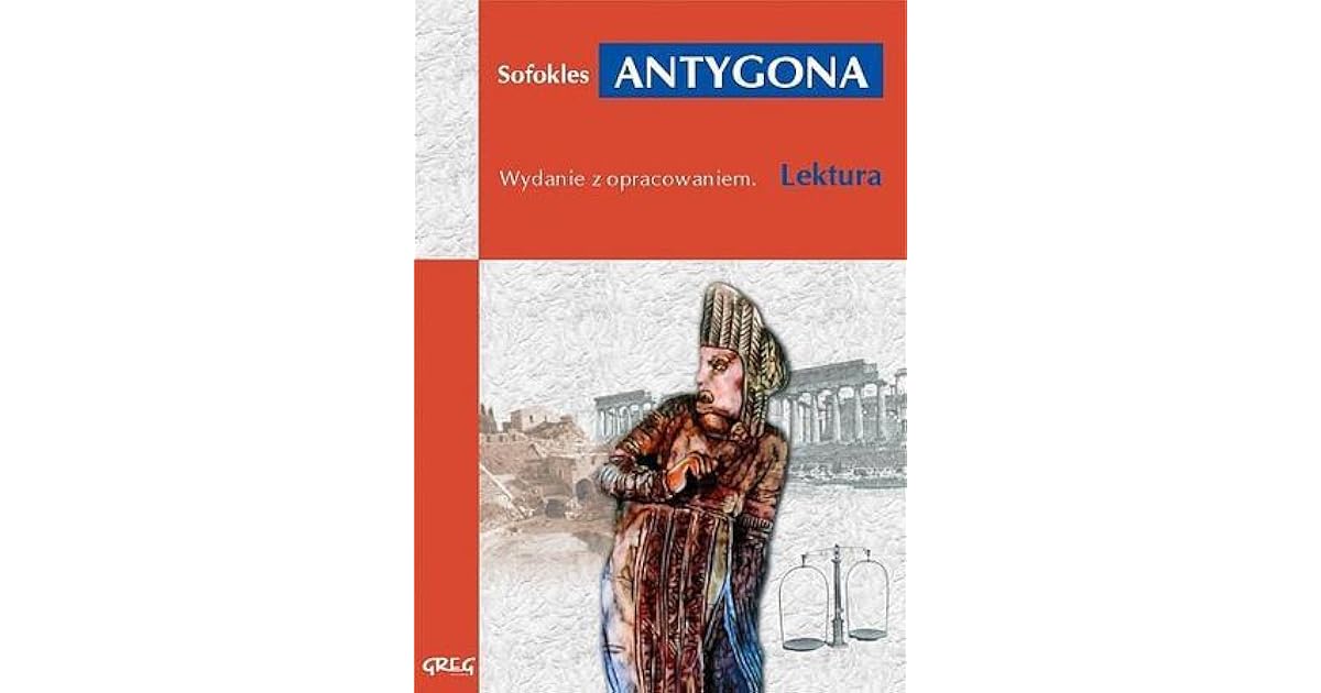 Dlaczego Antygona Jest Postacią Tragiczną Antygona by Sophocles
