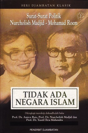 Tidak Ada Negara Islam: Surat-Surat Politik Nurcholish Madjid-Mohamad Roem (Seri Djambatan Klasik)