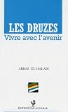Les Druzes. Vivre avec l'avenir Les Druzes. Vivre avec l'avenir