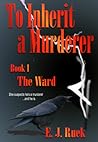 To Inherit a Murderer by E.J. Ruek