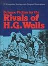 Science Fiction by the Rivals of H.G. Wells: Thirty Stories and a Complete Novel