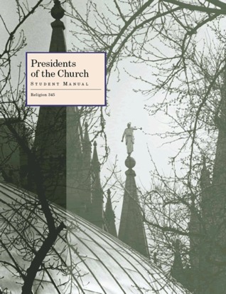 Presidents of the Church: Student Manual Religion 345